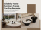 Celebrity Home Furniture Trends You Can Recreate