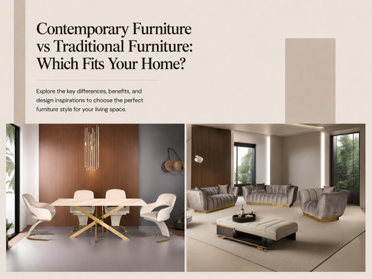Contemporary Furniture vs Traditional Furniture: Which Fits Your Home?