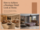 How to Achieve a Boutique Hotel Look at Home