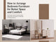 How to Arrange Bedroom Furniture for Better Space and Comfort
