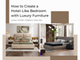 how-to-create-a-hotel-like-bedroom-with-luxury-furniture