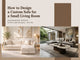 How to Design a Custom Sofa for a Small Living Room