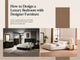 How to Design a Luxury Bedroom with Designer Furniture