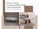 how-to-style-a-luxury-coffee-table-like-a-designer