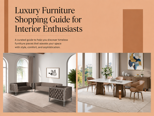 Luxury Furniture Shopping Guide for Interior Enthusiasts
