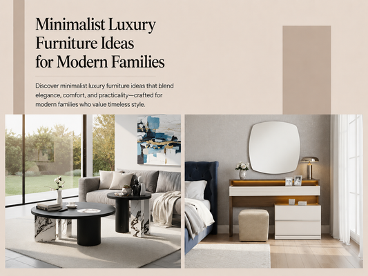 Minimalist Luxury Furniture Ideas for Modern Families